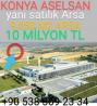 TÜRKİYE DE YATIRIM YAP ÇOK KAZAN ASELSAN'YANI SATILIK ARSA=9,850 M2 10 milyon tl