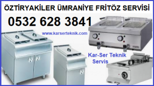 ÖZTİRYAKİLER ÜMRANİYE FRİTÖZ MAKİNESİ SERVİSİ